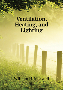 Ventilation, Heating, and Lighting | William H. Maxwell