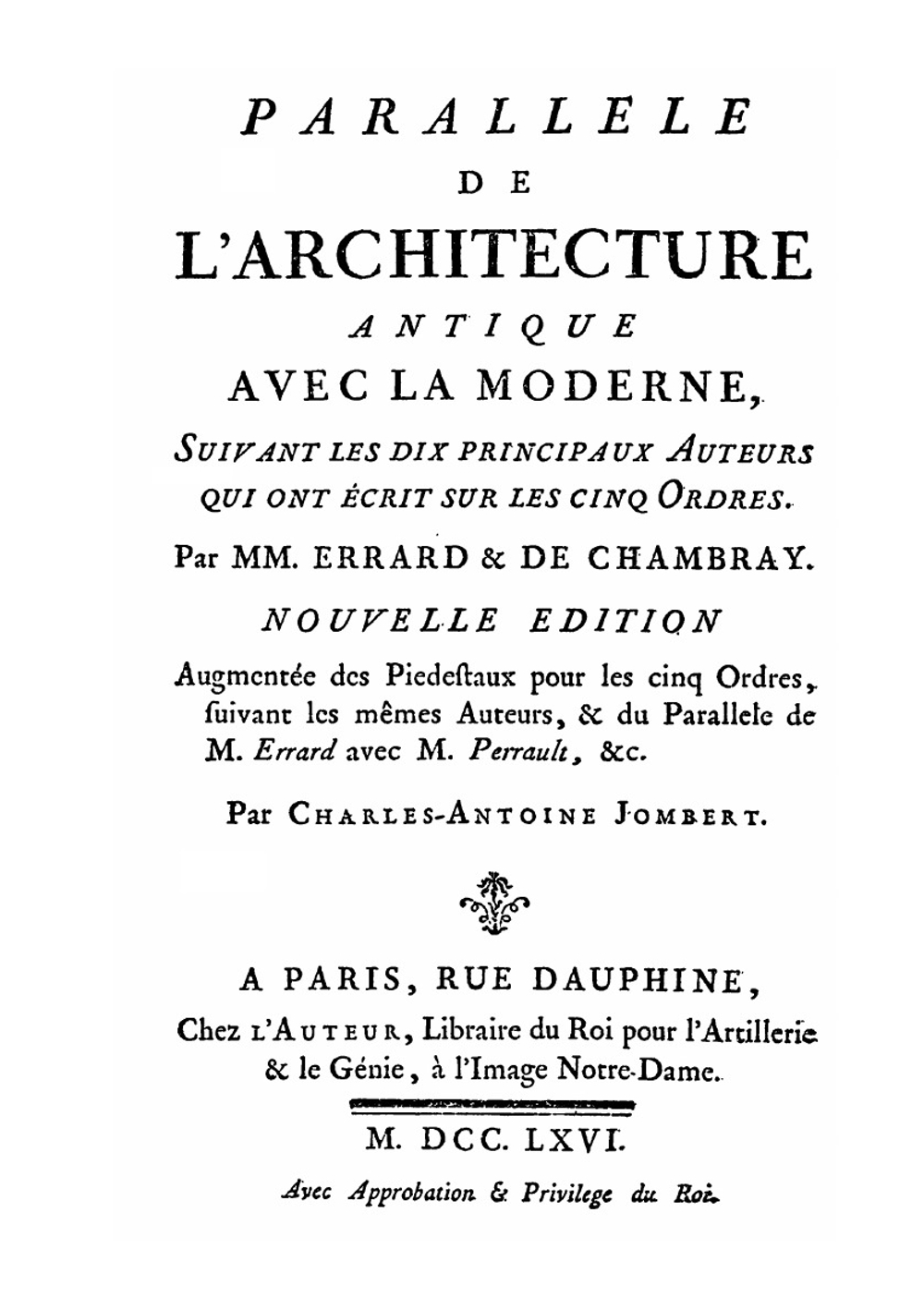 Parallele de l'architecture antique avec la moderne. Suivant les dix principaux auteurs qui ont écrit sur les cinq ordres | Charles-Antoine Jombert; R. Fréart de Chambray; C. Errard