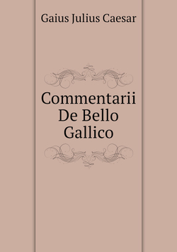 Commentarii De Bello Gallico | Caesar Gaius Julius