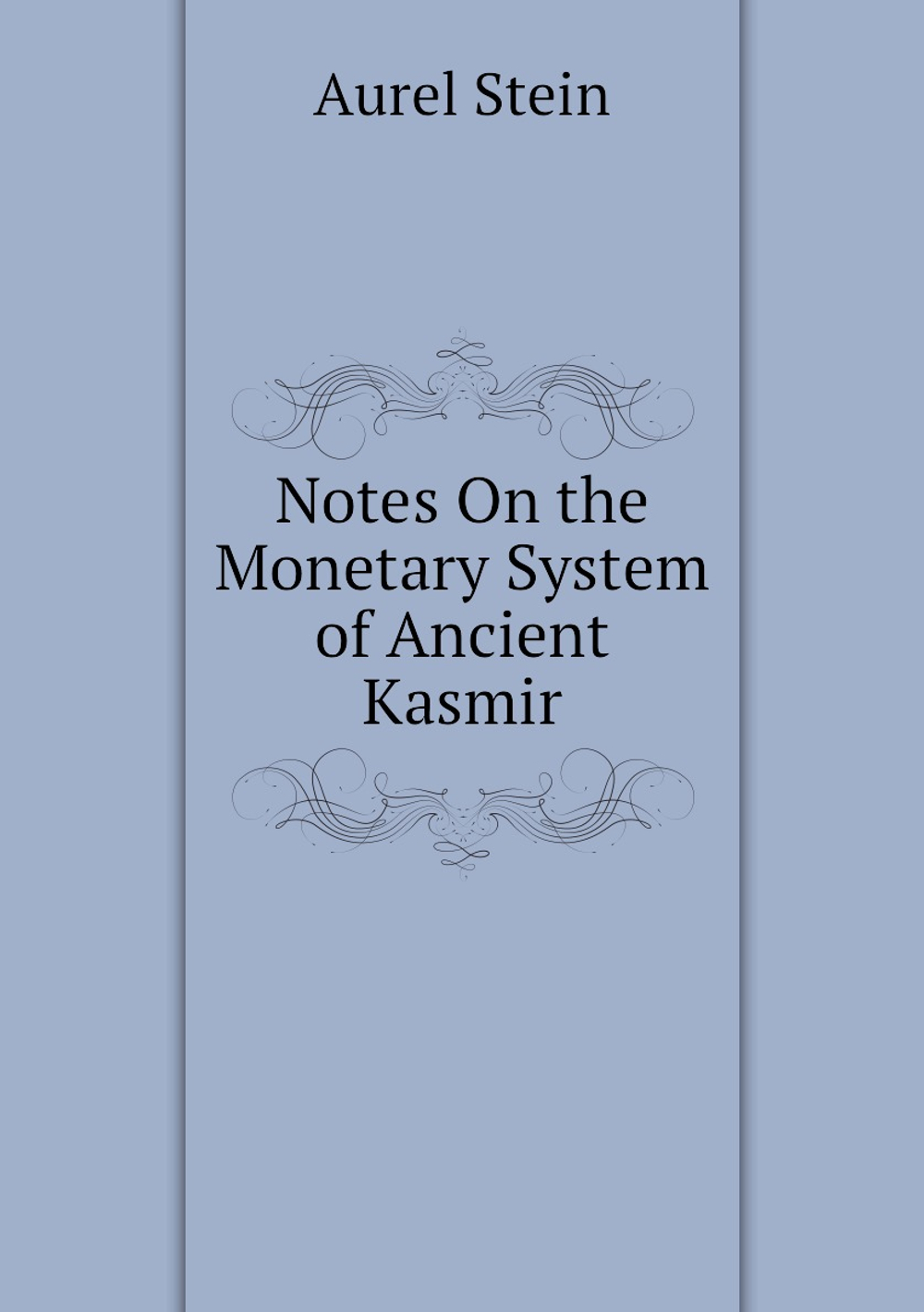 Notes On the Monetary System of Ancient Kasmir | Aurel Stein