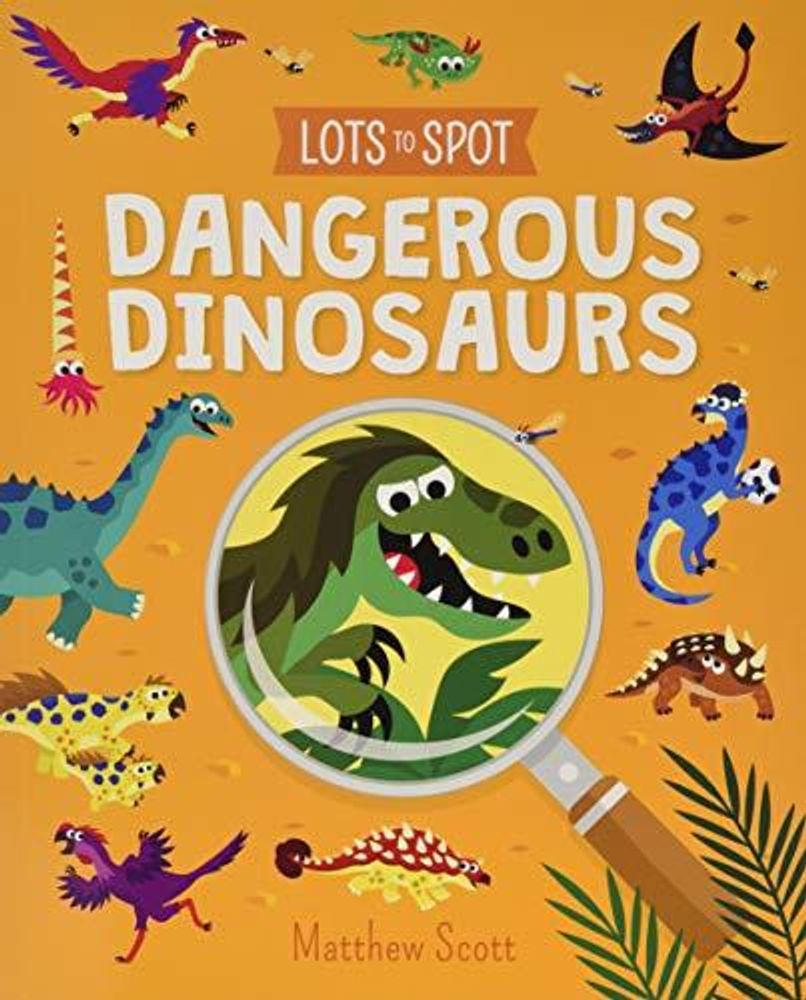 Lots to Spot: Dangerous Dinosaurs  (PB)