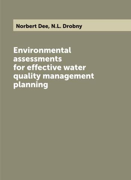 Environmental assessments for effective water quality management planning | Norbert Dee; N.L. Drobny