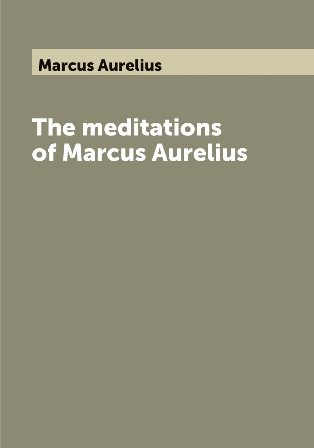 The meditations of Marcus Aurelius | Marcus Aurelius