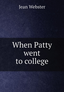 When Patty went to college | Jean Webster