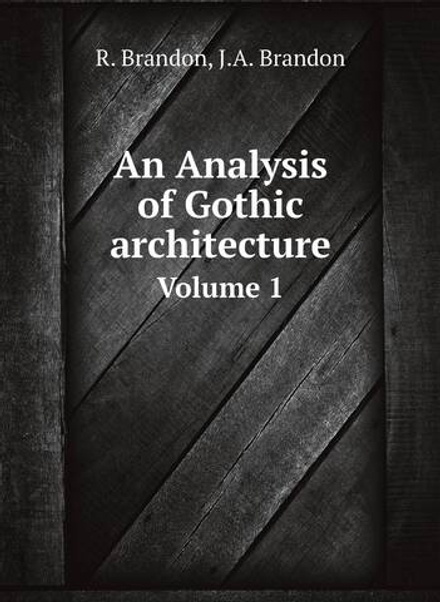 An Analysis of Gothic architecture. Volume 1 | R. Brandon; J.A. Brandon