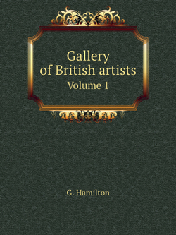 Gallery of British artists. Volume 1 | G. Hamilton