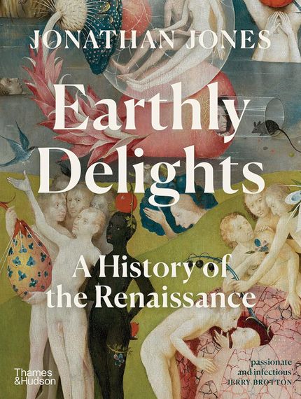 Earthly Delights: a New History of the Renaissance
