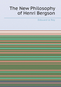 The New Philosophy of Henri Bergson | Edouard le Roy
