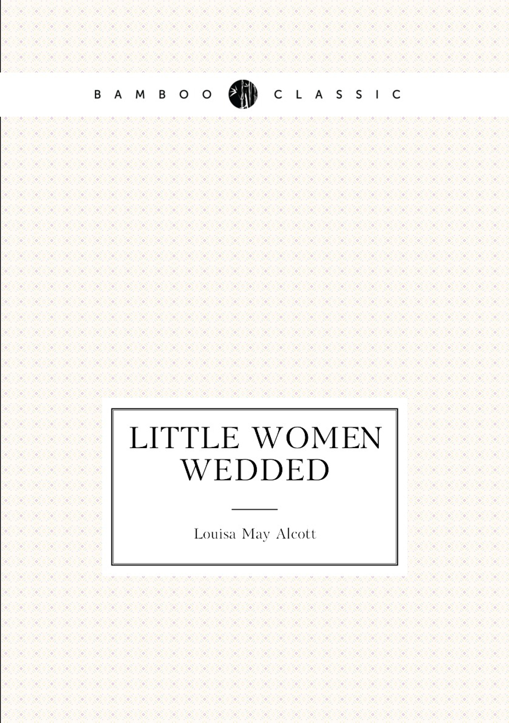 LITTLE WOMEN WEDDED | Alcott Louisa May