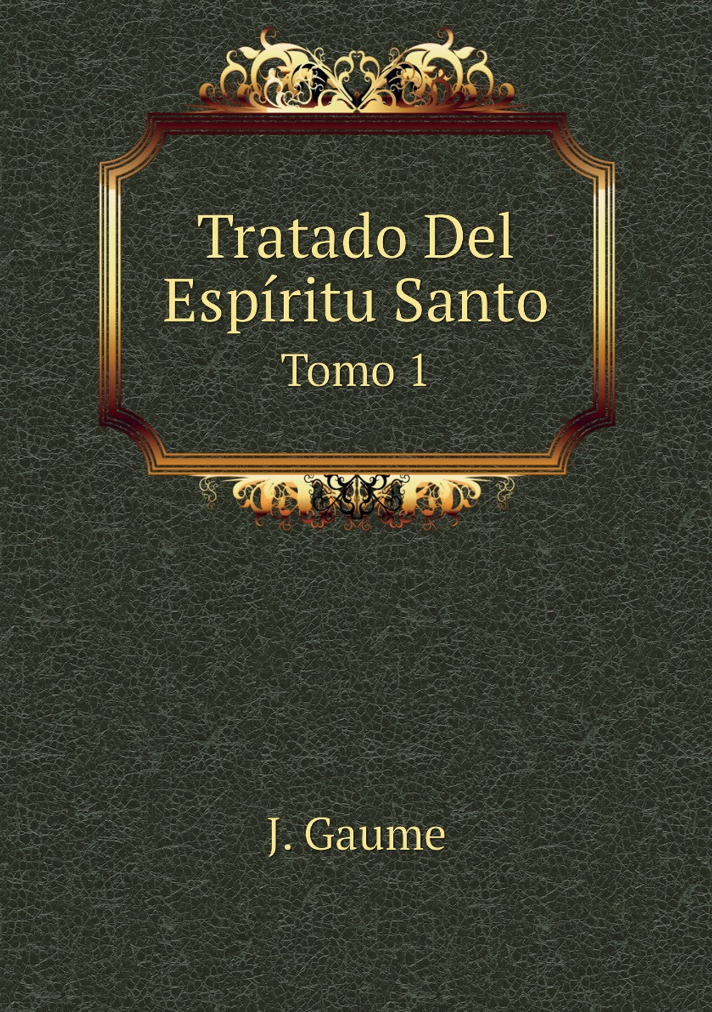 Tratado Del Espíritu Santo. Tomo 1 | J. Gaume