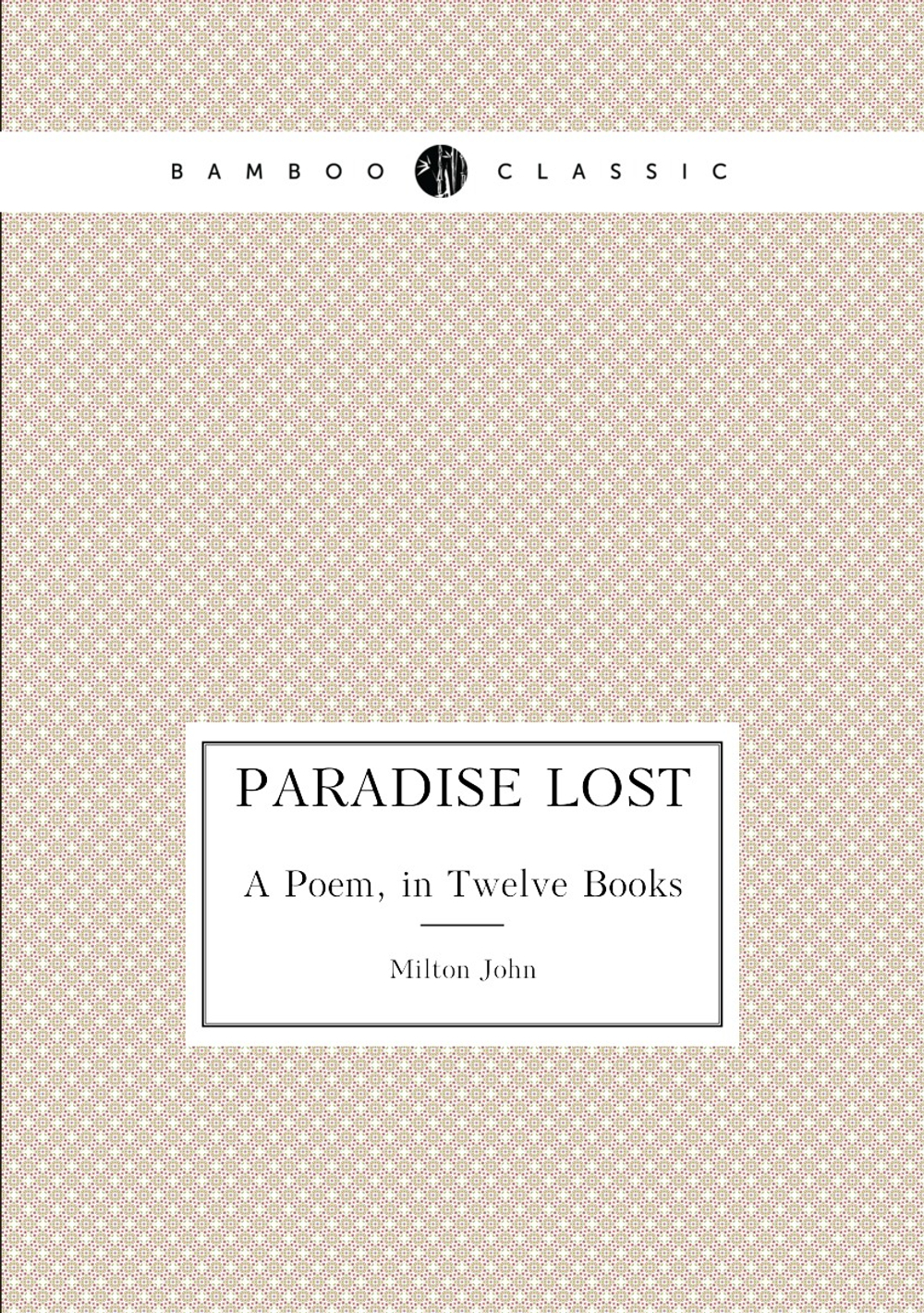 Paradise Lost. A Poem, in Twelve Books | Milton John