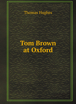 Tom Brown at Oxford | Thomas Hughes