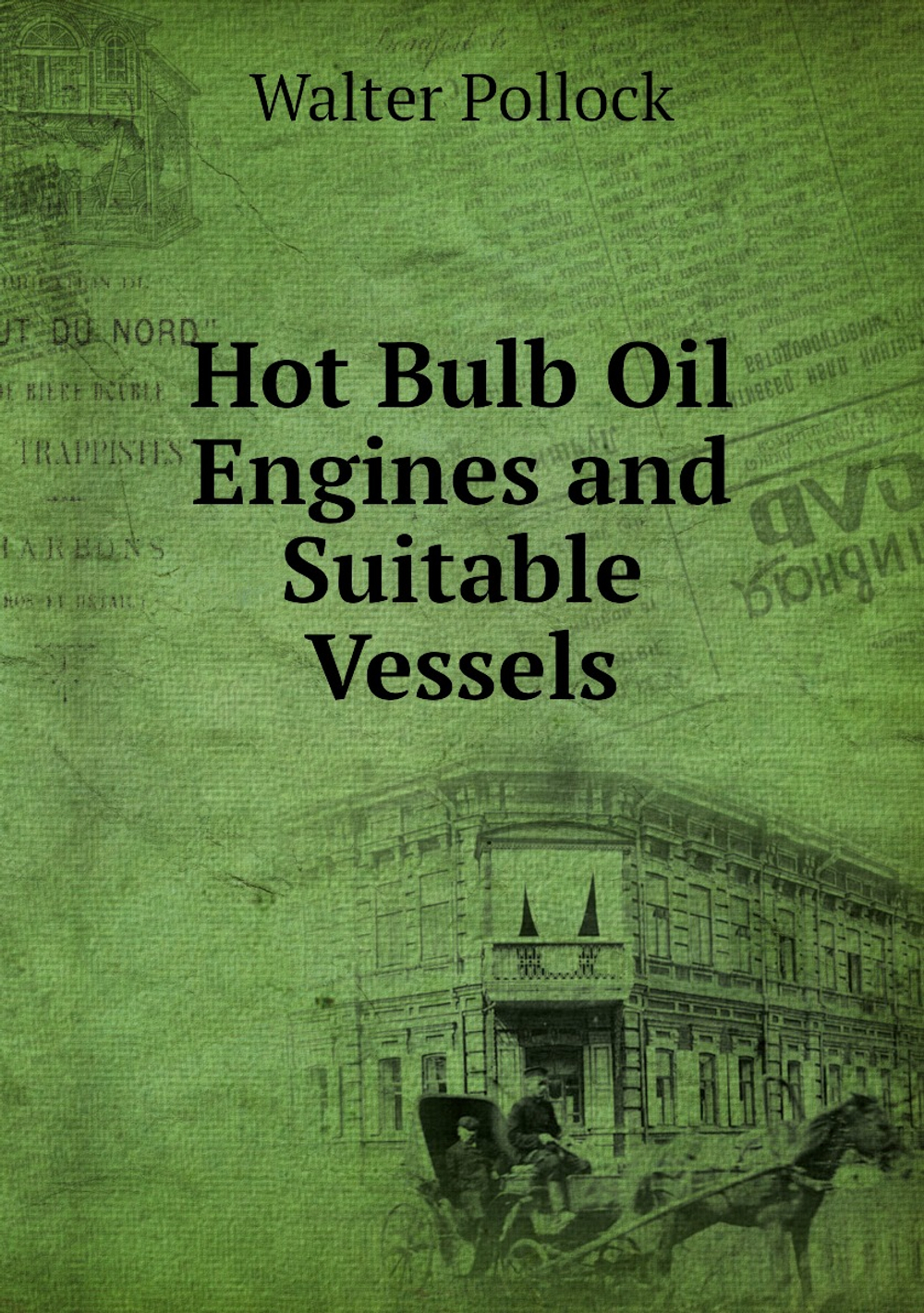 Hot Bulb Oil Engines and Suitable Vessels | Walter Pollock