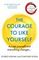 The Courage To Like Yourself