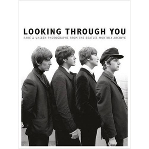 Looking Through You: Rare and Unseen Photographs from the Beatles Monthly Archive