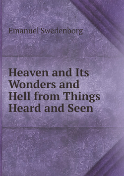 Heaven and Its Wonders and Hell from Things Heard and Seen | Swedenborg Emanuel