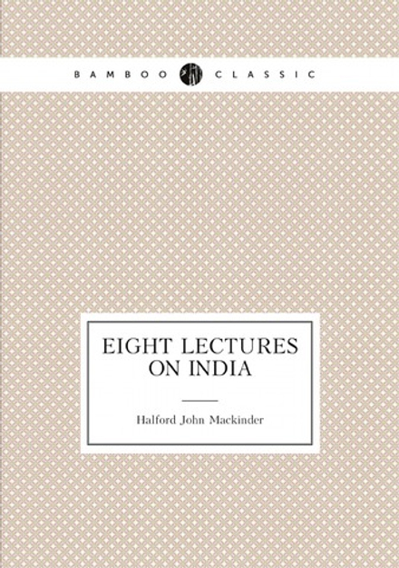 Eight lectures on India | Halford John Mackinder