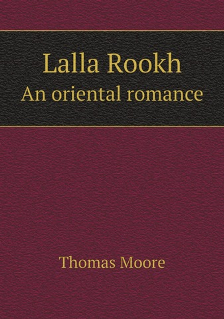 Lalla Rookh. An oriental romance | Thomas Moore