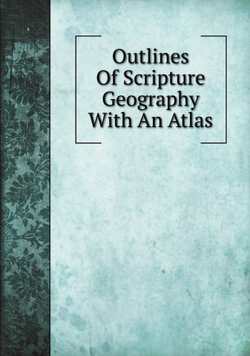 Outlines Of Scripture Geography With An Atlas | сборник