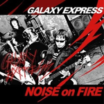 Альбом Galaxy Express - Noise On Fire 1st Album