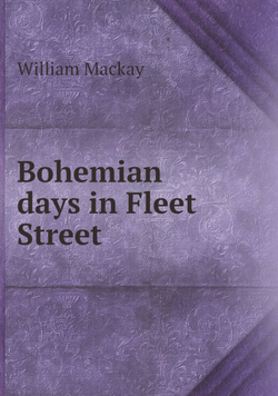 Bohemian days in Fleet Street | William Mackay