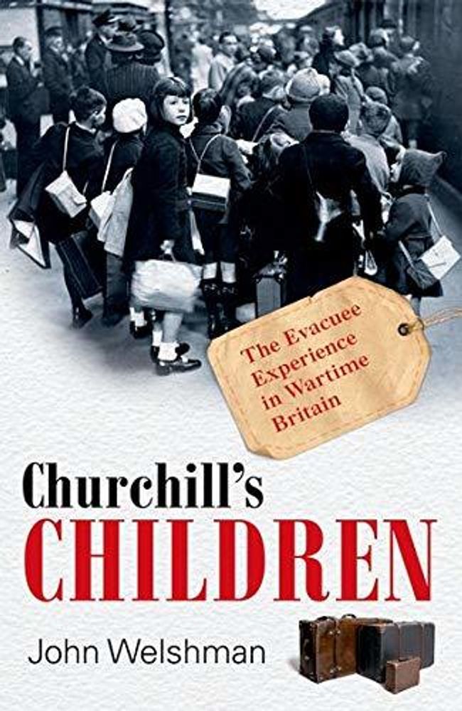 Churchill&#39;s Children: Evacuee Experience in Wartime Britain