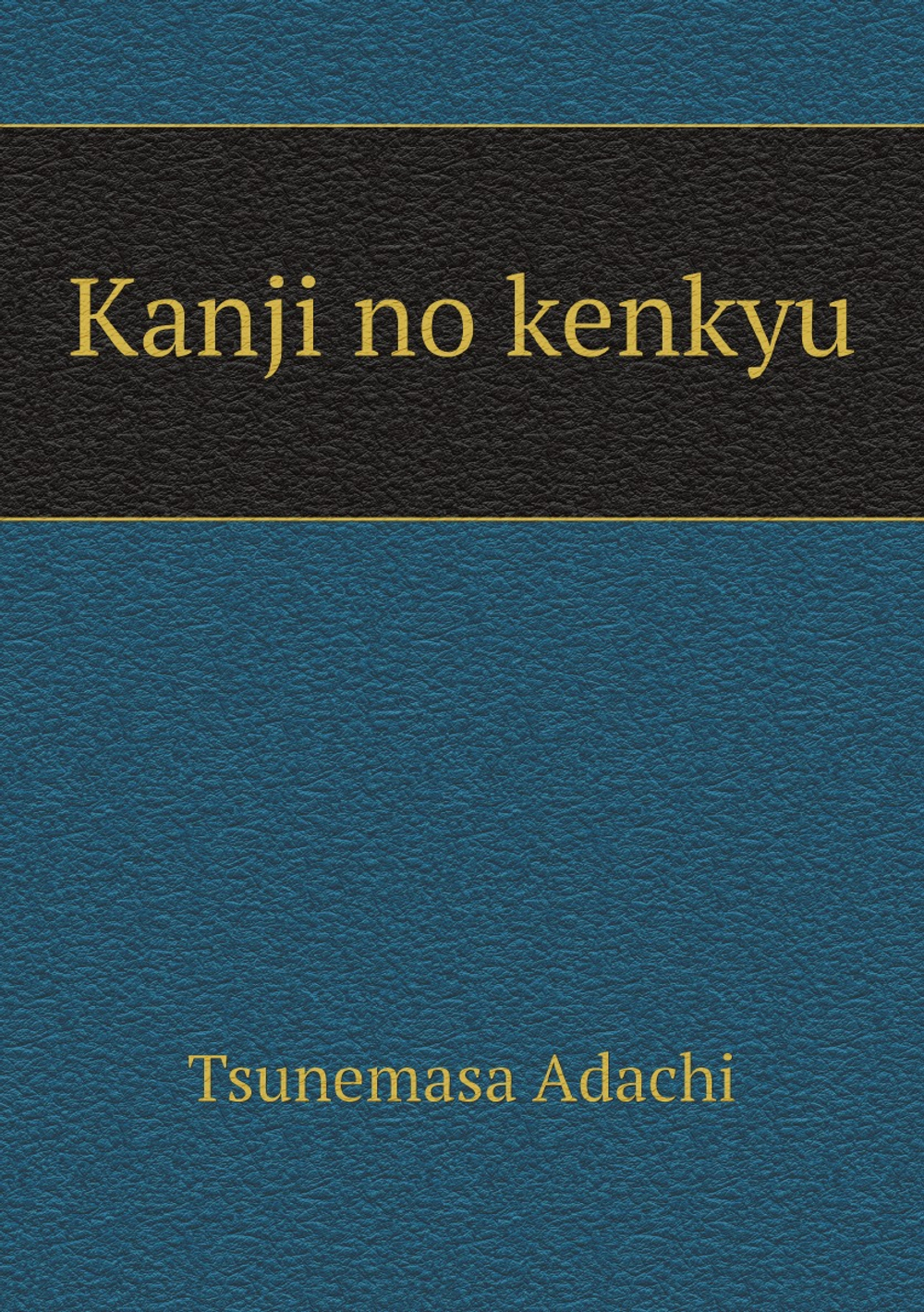 Kanji no kenkyu | Tsunemasa Adachi