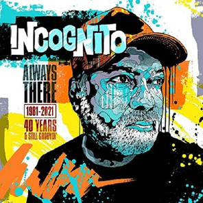 Incognito / Always There: 1981-2021 (40 Years & Still Groovin’)(8CD)
