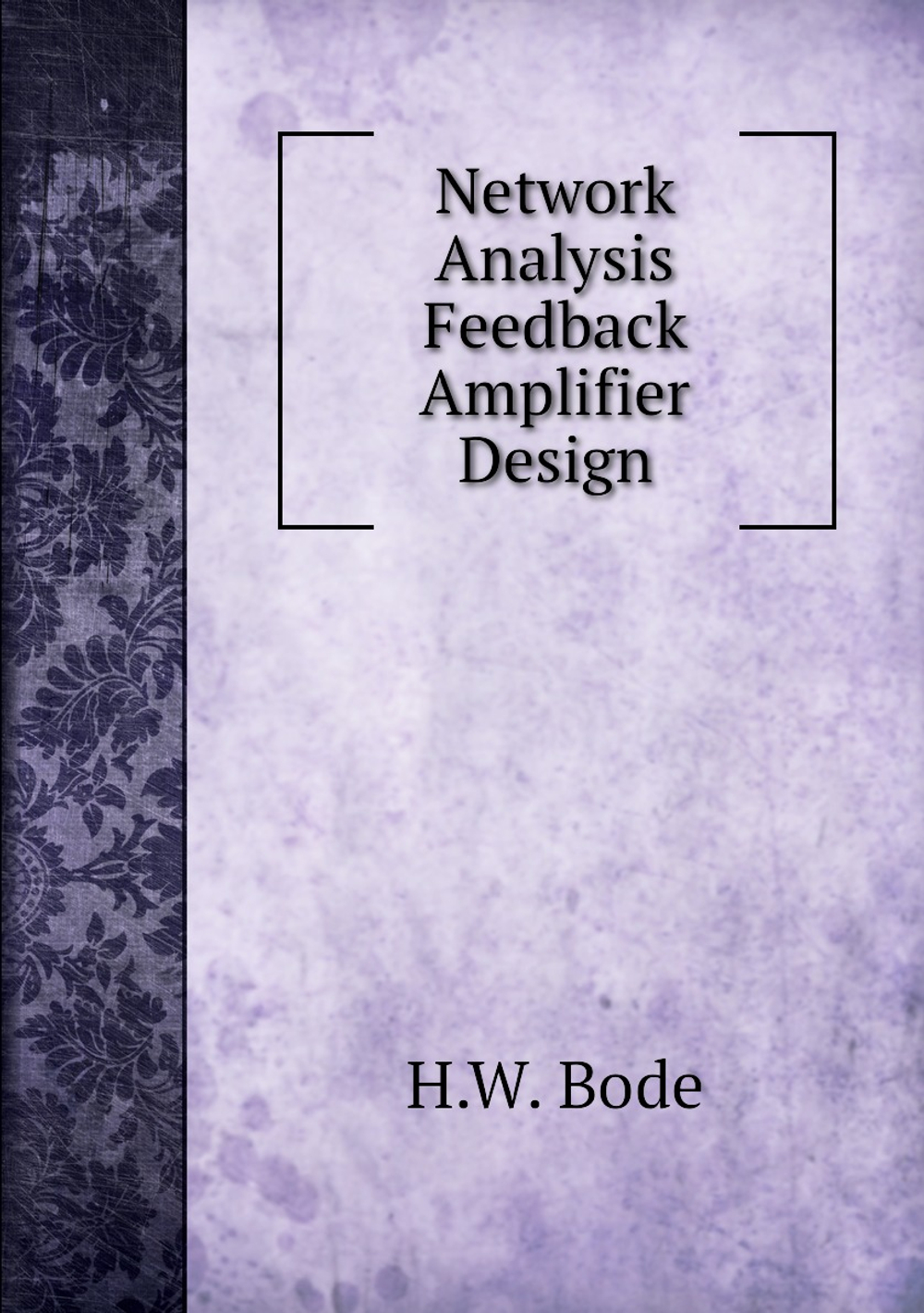 Network Analysis Feedback Amplifier Design | H.W. Bode