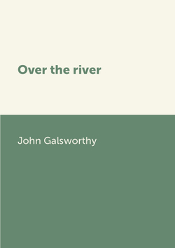 Over the river | John Galsworthy