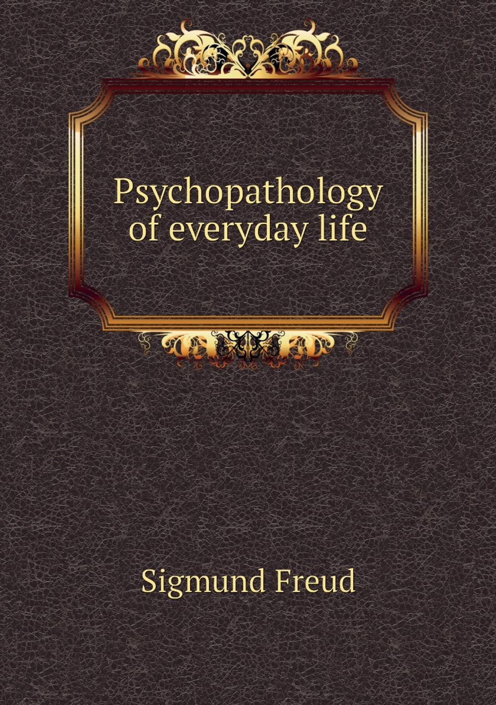 Psychopathology of everyday life | Sigmund Freud