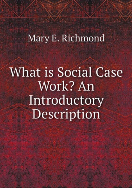 What is Social Case Work? An Introductory Description | Mary E. Richmond