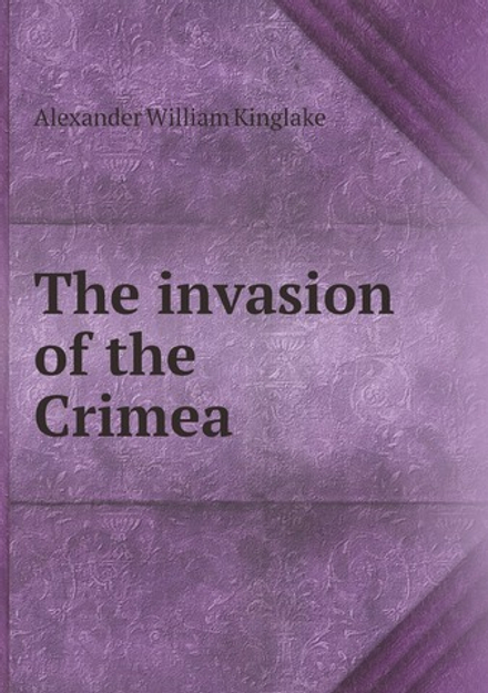 The invasion of the Crimea | Alexander William Kinglake