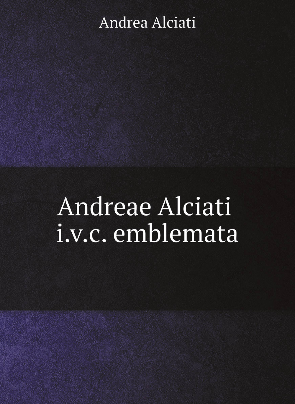 Andreae Alciati i.v.c. emblemata | Andrea Alciati
