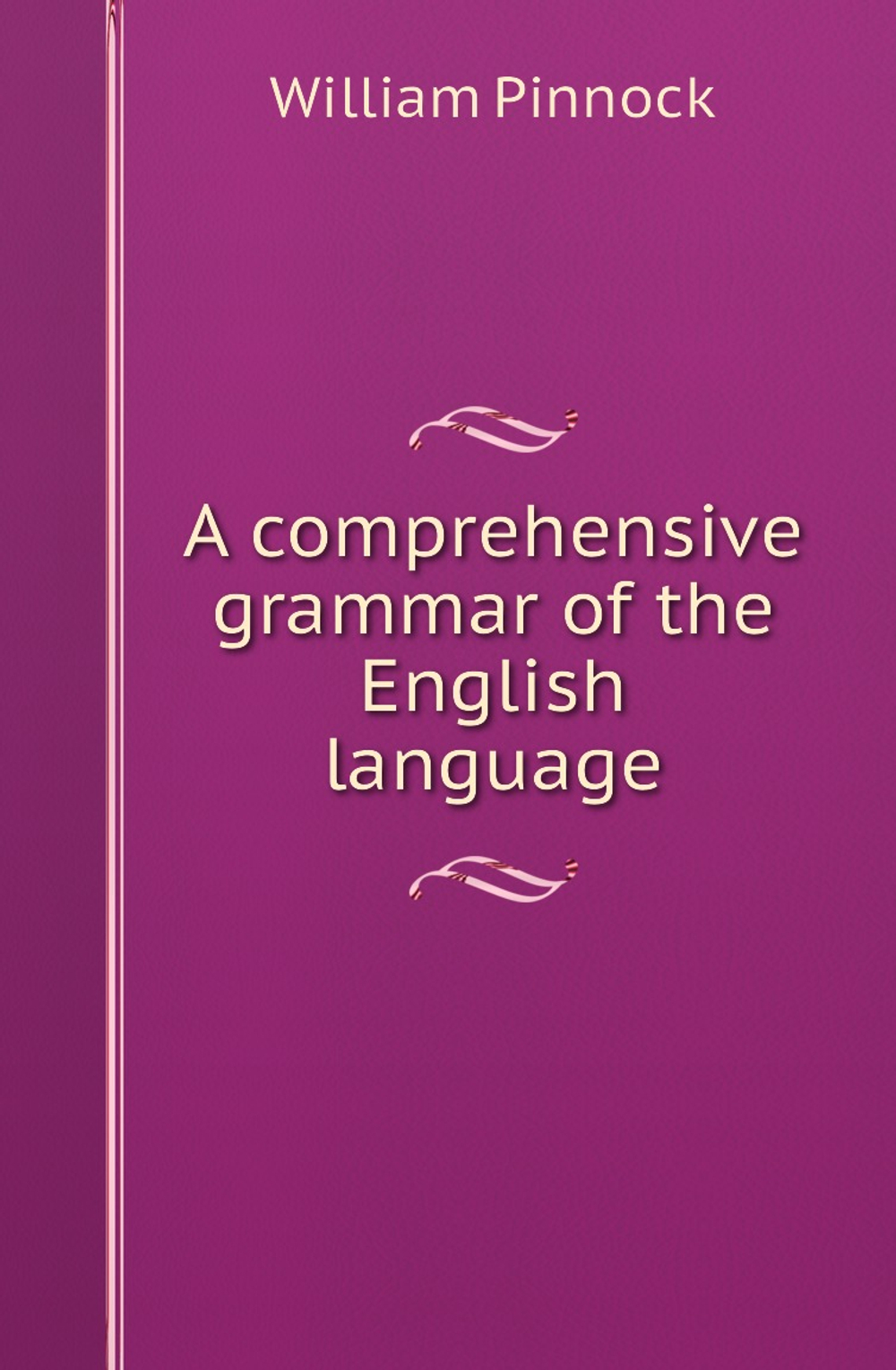 A comprehensive grammar of the English language | William Pinnock