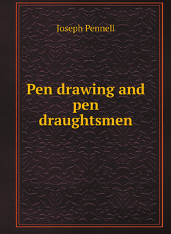 Pen drawing and pen draughtsmen | Joseph Pennell