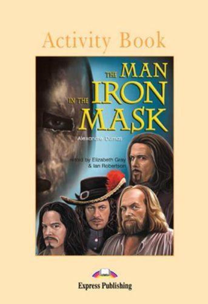 The Man in the Iron Mask. Upper-intermediate (9-10 класс). Рабочая тетрадь