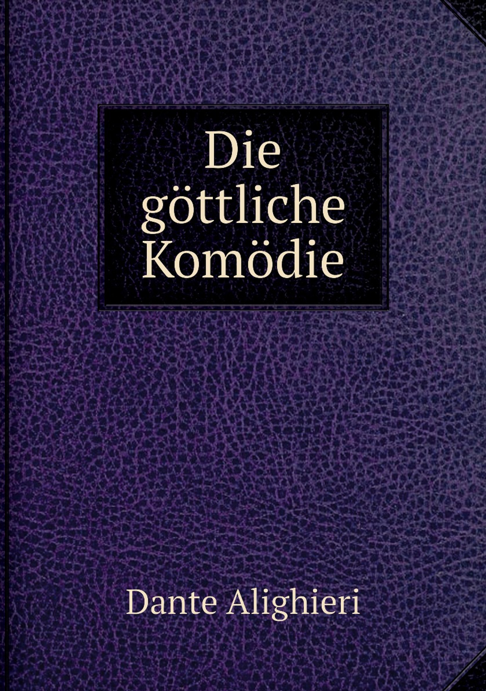 Die göttliche Komödie | Dante Alighieri