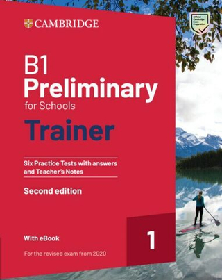B1 Preliminary for Schools Trainer 1 for the Revised 2020 Exam Second edition Six Practice Tests with Answers and Teacher s Notes with Resources Download with eBook Answer Key Edition