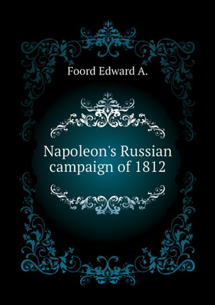 Napoleon's Russian campaign of 1812 | Foord Edward A.
