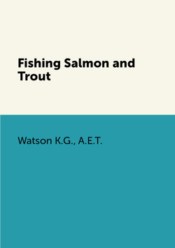 Fishing Salmon and Trout | Watson K.G.; A.E.T.