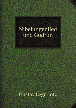 Nibelungenlied und Gudrun | Gustav Legerlotz