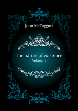 The nature of existence. Volume 1 | John McTaggart