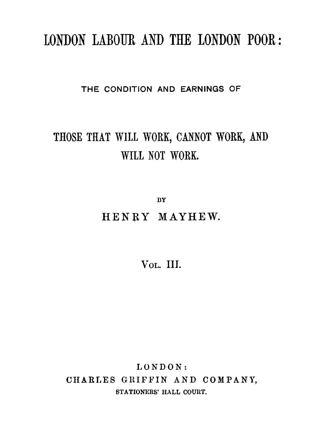 London Labour and the London Poor: the Condition and Earnings of Those that Will Work, Cannot Work, and Will Not Work | Henry Mayhew