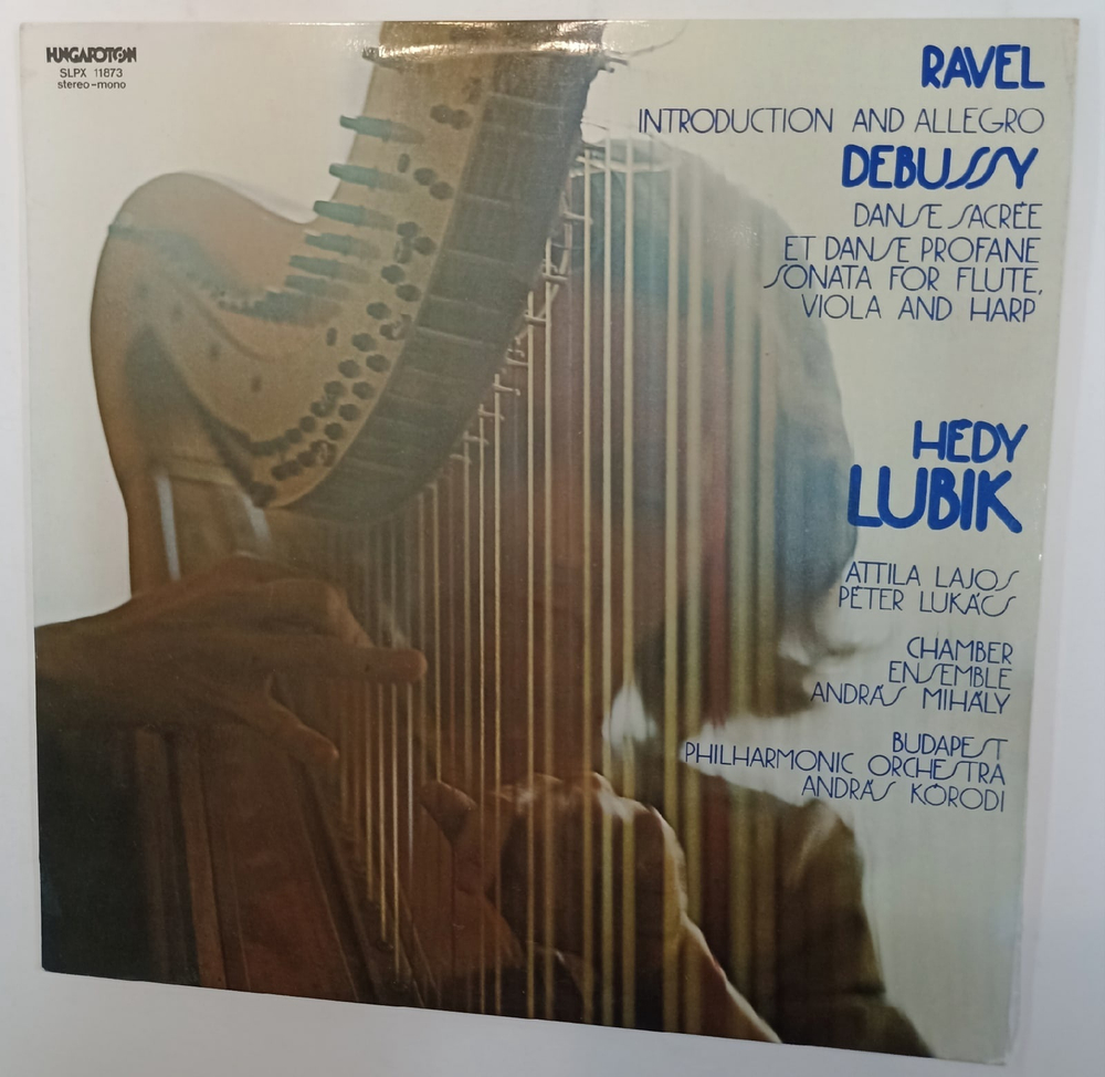 Виниловая пластинка Ravel, Debussy, Hedy Lubik, Attila Lajos, Peter Lukacs, Chamber Ensemble Andras Mihaly, Budapest Philharmonic Orchestra, Andras Korodi Introduction And Allegro, Danse Sacree Et Danse Profane, Sonata For Flute, Viola And Harp