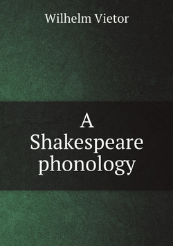 A Shakespeare phonology | Wilhelm Vietor