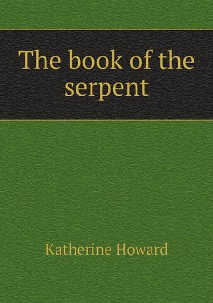 The book of the serpent | Katherine Howard