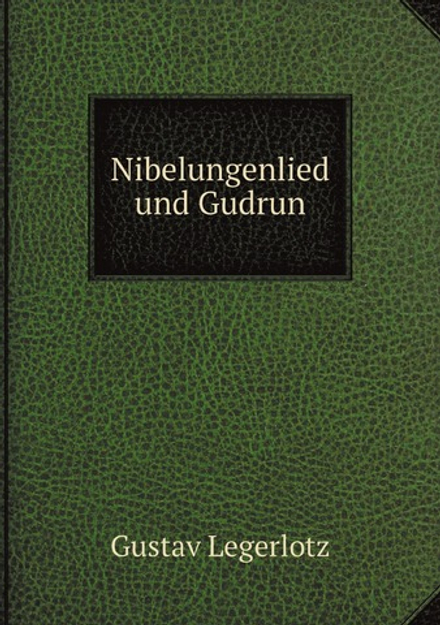 Nibelungenlied und Gudrun | Gustav Legerlotz