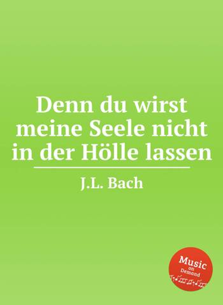 Denn du wirst meine Seele nicht in der Hölle lassen | J.L. Bach