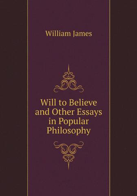 Will to Believe and Other Essays in Popular Philosophy | James William